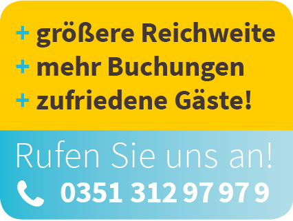 Unsere Formel für mehr zufriedene Gäste. + größere Reichweite + mehr Buchungen + zufriedene Gäste! Rufen Sie uns an! 0351 312 97 97 9